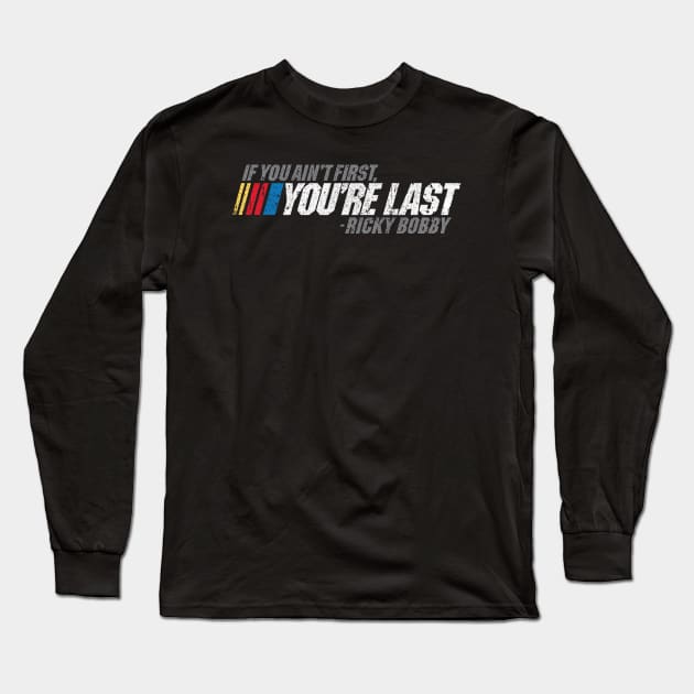 If You Ain't First, You're Last - Ricky Bobby Long Sleeve T-Shirt by huckblade